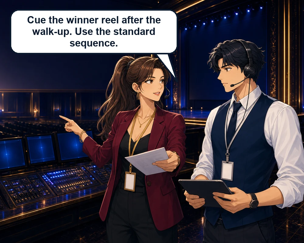 At an awards-gala control booth, the event director tells her assistant, “Cue the winner reel after the walk-up. Use the standard sequence.”