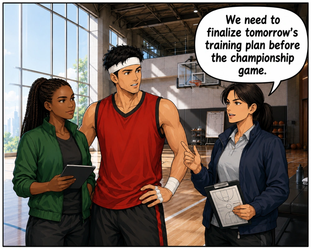 A coach says that the team needs to finalize tomorrow's training plan before the championship game.